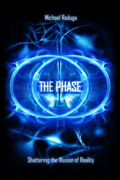 The Phase. Shattering the Illusion of Reality