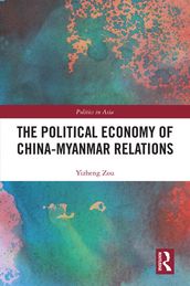 The Political Economy of China-Myanmar Relations