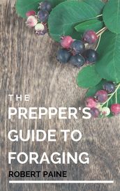 The Prepper s Guide to Foraging