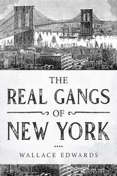 The Real Gangs of New York