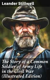 The Story of a Common Soldier of Army Life in the Civil War (Illustrated Edition)