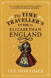 The Time Traveller s Guide to Elizabethan England