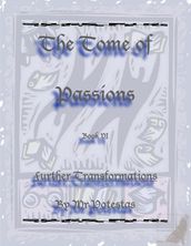 The Tome of Passions: Book VI -- Further Transformations