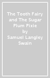 The Tooth Fairy and The Sugar Plum Pixie