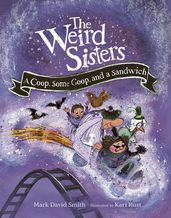 The Weird Sisters: A Coop, Some Goop, and a Sandwich