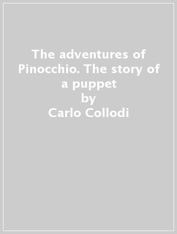 The adventures of Pinocchio. The story of a puppet - Carlo Collodi