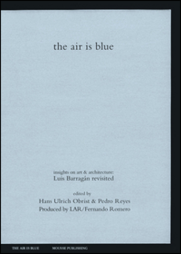 The air is blue. Insights on art &amp; architecture: Luis Barragán revisited