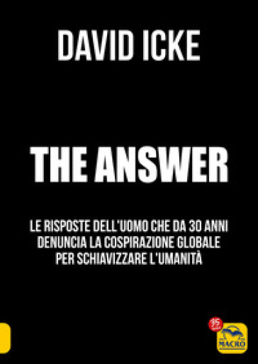 The answer. La risposta. Le risposte dell'uomo che da 30 anni denuncia la cospirazione globale per schiavizzare l'umanità - David Icke