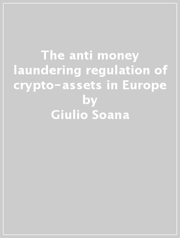 The anti money laundering regulation of crypto-assets in Europe - Giulio Soana