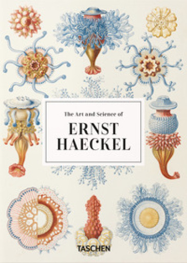 The art and science of Ernst Haeckel. Ediz. inglese. 40th Anniversary Edition - Rainer Willmann - Julia Voss