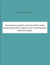 The bankruptcy prediction model Z-ScoreM for Italian Manufacturing Listed Companies and Z -ScoreM for Italian Industrial Company