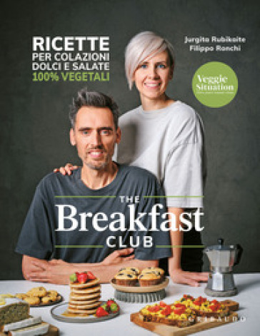 The breakfast club. Ricette per colazioni dolci e salate 100% vegetali - Veggie Situation