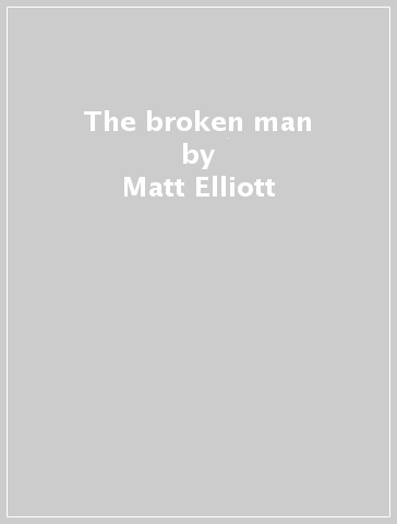 The broken man - Matt Elliott