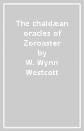 The chaldæan oracles of Zoroaster