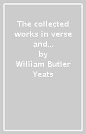 The collected works in verse and prose of William Butler Yeats