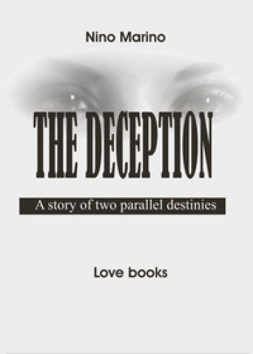 The deception. A story of two parallel destinies - Nino Marino