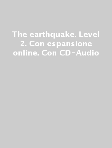 The earthquake. Level 2. Con espansione online. Con CD-Audio