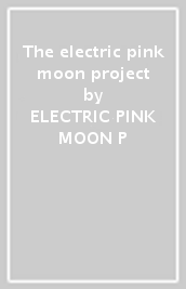 The electric pink moon project