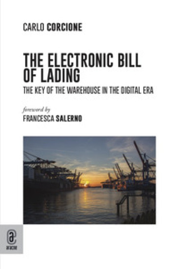 The electronic bill of lading. The key of the warehouse in the digital era - Carlo Corcione