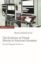 The evolution of virtual identity in american literature. From the telegraph to the internet