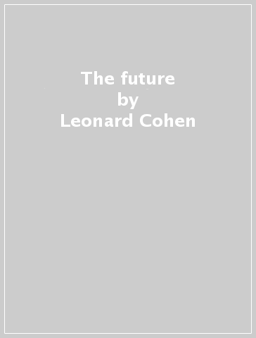 The future - Leonard Cohen