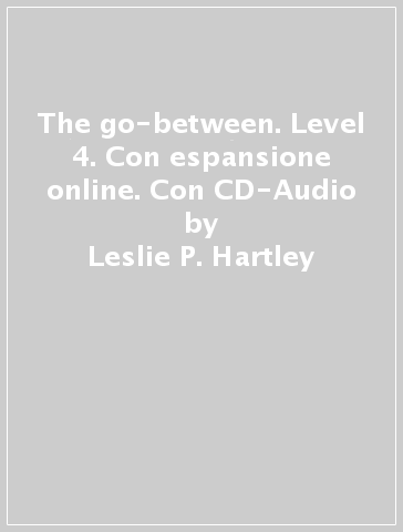 The go-between. Level 4. Con espansione online. Con CD-Audio - Leslie P. Hartley