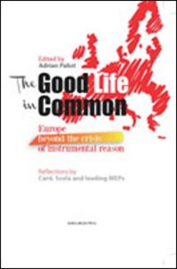 The good life in common. Europe beyond the crisis of instrumental reason - Adrian Pabst