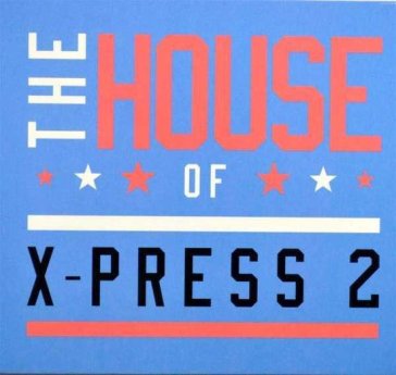 The house of x-press2 - X-Press 2