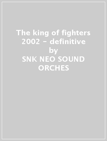 The king of fighters 2002 - definitive - SNK NEO SOUND ORCHES