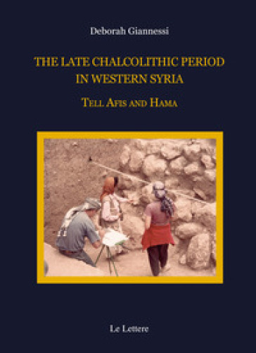 The late chalcolithic period in Western Syria. Tell Afis and Hama - Deborah Giannessi