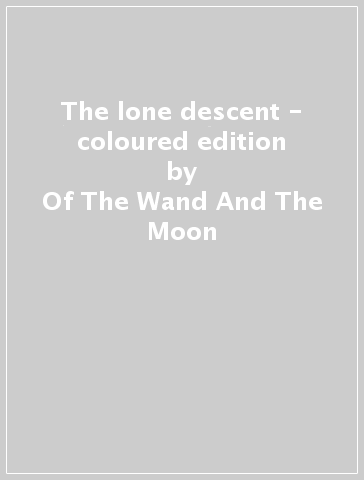 The lone descent - coloured edition - Of The Wand And The Moon