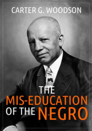 The mis-education of the negro - Carter Godwin Woodson