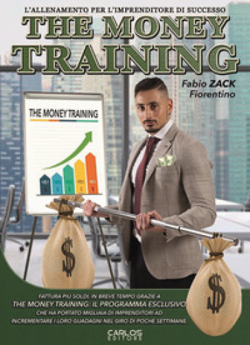 The money training. L'allenamento per l'imprenditore di successo - Fabio Zack Fiorentino