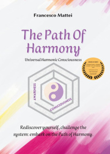 The path of harmony. Universal harmonic consciousness - Francesco Mattei