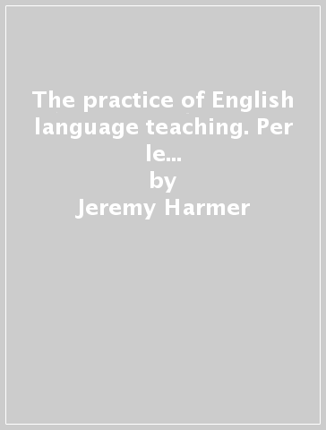 The practice of English language teaching. Per le Scuole superiori. Con espansione online - Jeremy Harmer