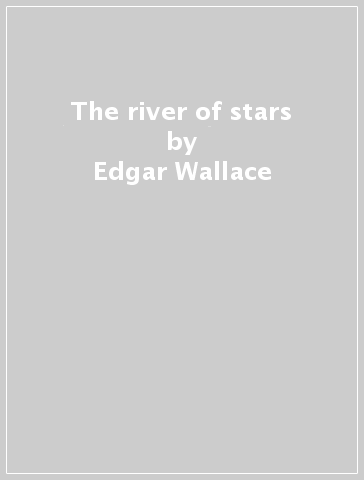 The river of stars - Edgar Wallace