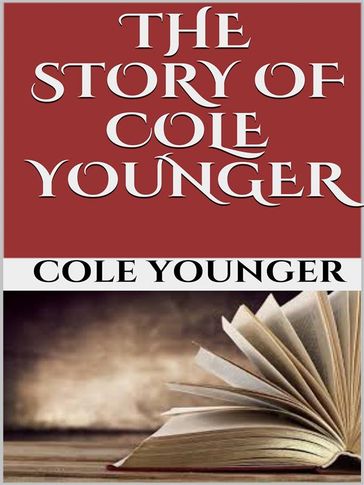 The story of Cole Younger - Cole Younger