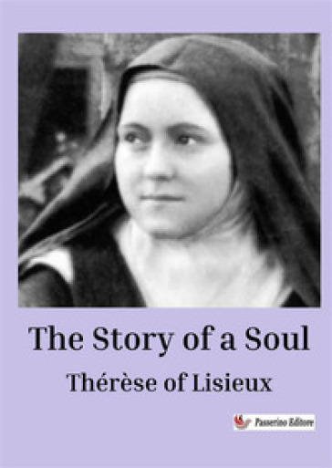 The story of a soul - Teresa Di Lisieux (santa)