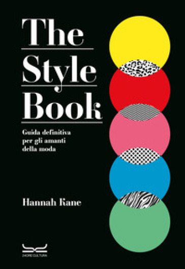 The style book. Guida definitiva per gli amanti della moda - Hannah Kane