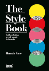 The style book. Guida definitiva per gli amanti della moda