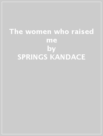 The women who raised me - SPRINGS KANDACE