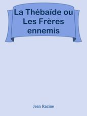 La Thébaïde ou Les Frères ennemis