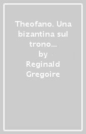 Theofano. Una bizantina sul trono del sacro romano impero