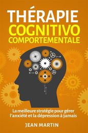 Thérapie cognitivo-comportementale.La meilleure stratégie pour gérer l anxiété et la dépression à jamais