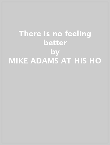 There is no feeling better - MIKE ADAMS AT HIS HO