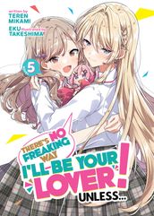 There s No Freaking Way I ll be Your Lover! Unless... (Light Novel) Vol. 5