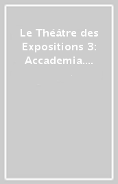 Le Théâtre des Expositions 3: Accademia. Ediz. francese e italiana