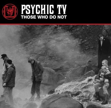 Those who do not - Psychic TV