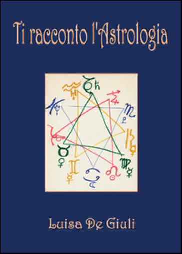 Ti racconto l'astrologia - Luisa De Giuli