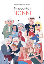 Ti racconto i nonni. Ediz. illustrata